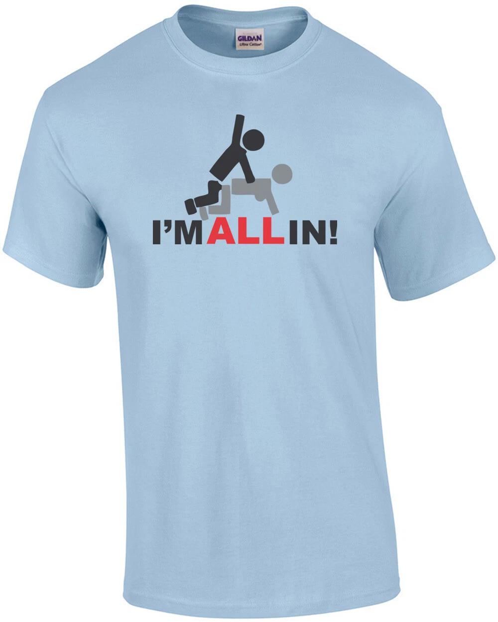 I m All In Funny T-shirt M