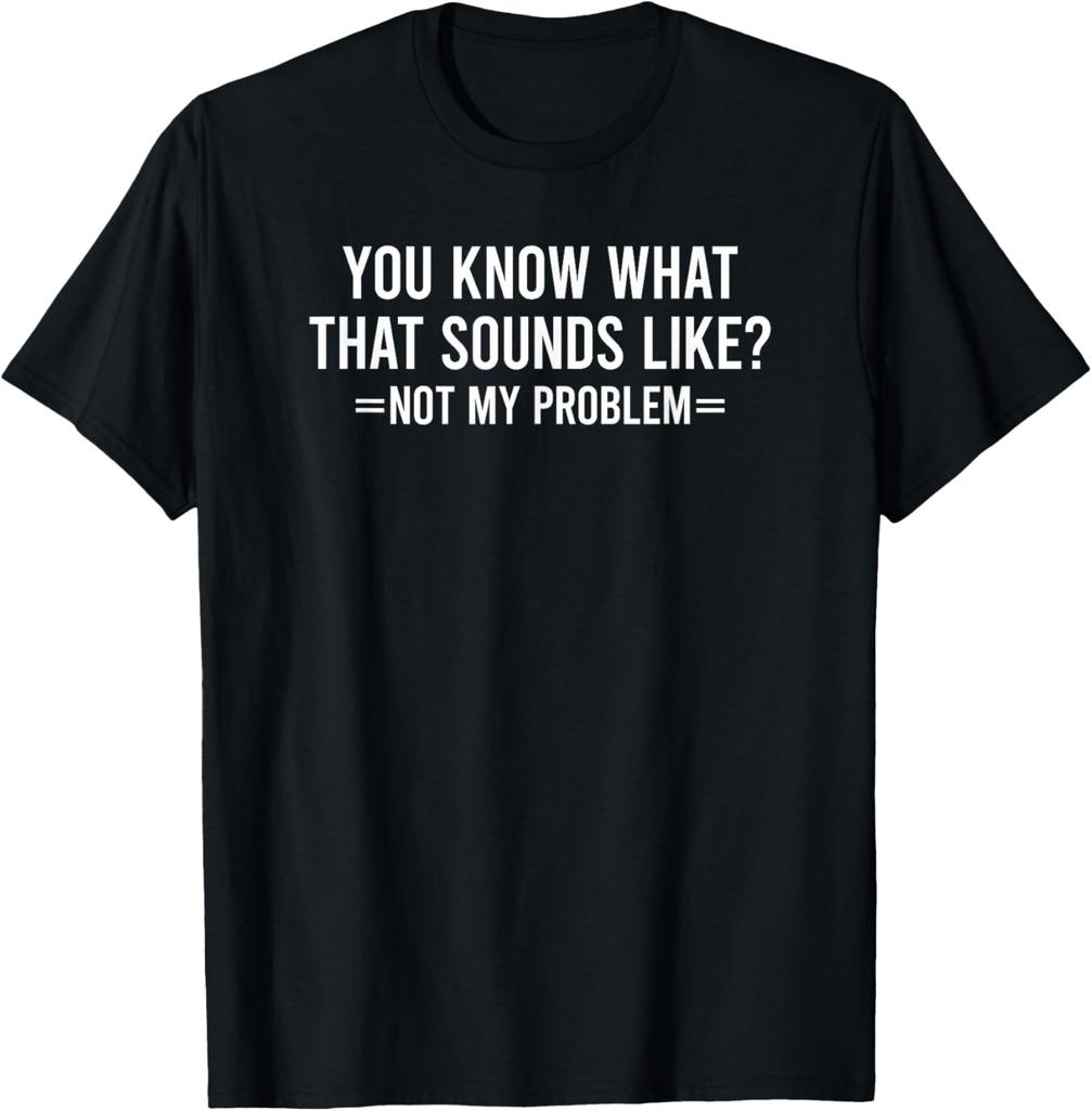 Not My Problem Sounds Like Funny Graphic Tee Soft Breathable Cotton Crewneck T-Shirt for Casual Shopping