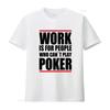 Poker Themed T Shirt Work Is For People Who Cant Play Design Ideal Enthusiasts Vintage Washed Fashion Graphic