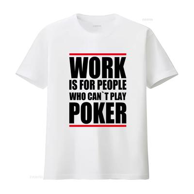 Poker Themed T Shirt Work Is For People Who Cant Play Design Ideal Enthusiasts Vintage Washed Fashion Graphic