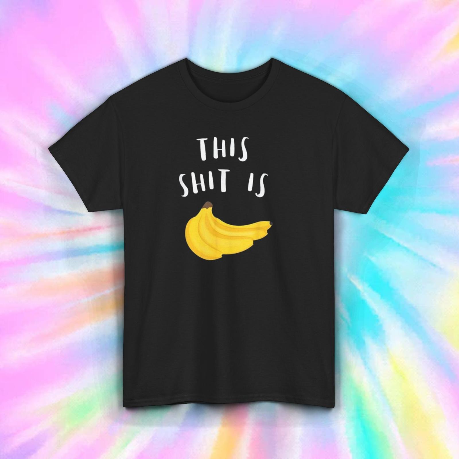 This Sh*t Is Bananas Funny T-Shirt Mens Womens Tees Top S-5XL Humor Graphic Gift Tee Novelty 4XL