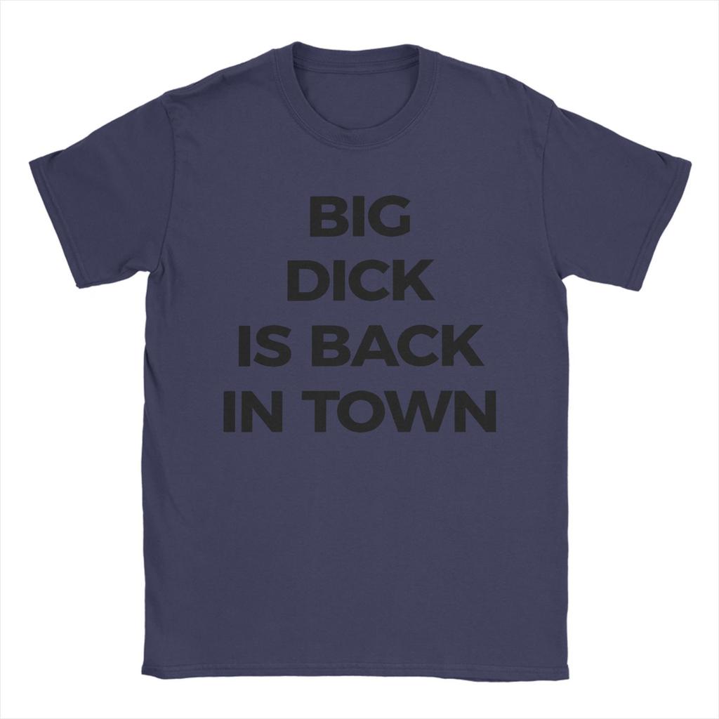 Big Dick Is Back In Town Unisex T Shirt Hipster Tee Shirt Short Sleeve Round Collar TShirt Pure Cotton Classic Clothing