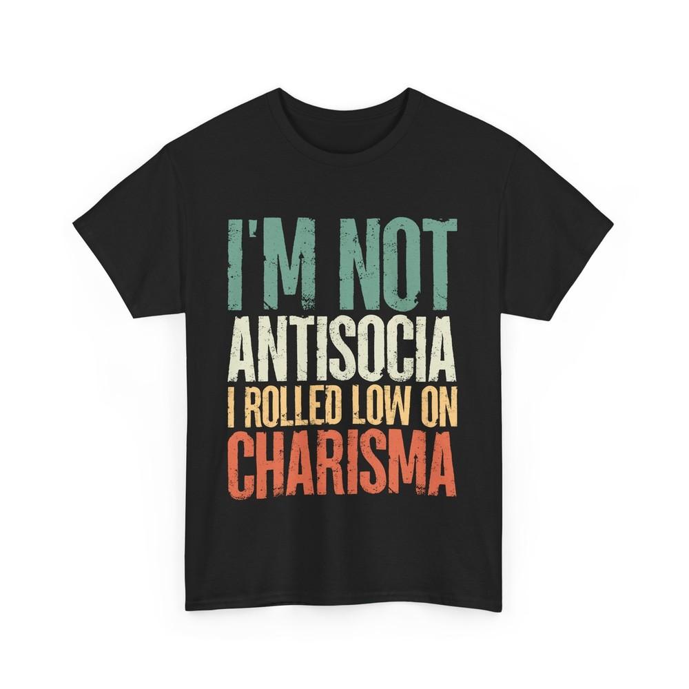 Sarcastic I Am Not Antisocial I Rolled Low On Charisma Vintage Funny Shirt Unisex T-Shirt XL