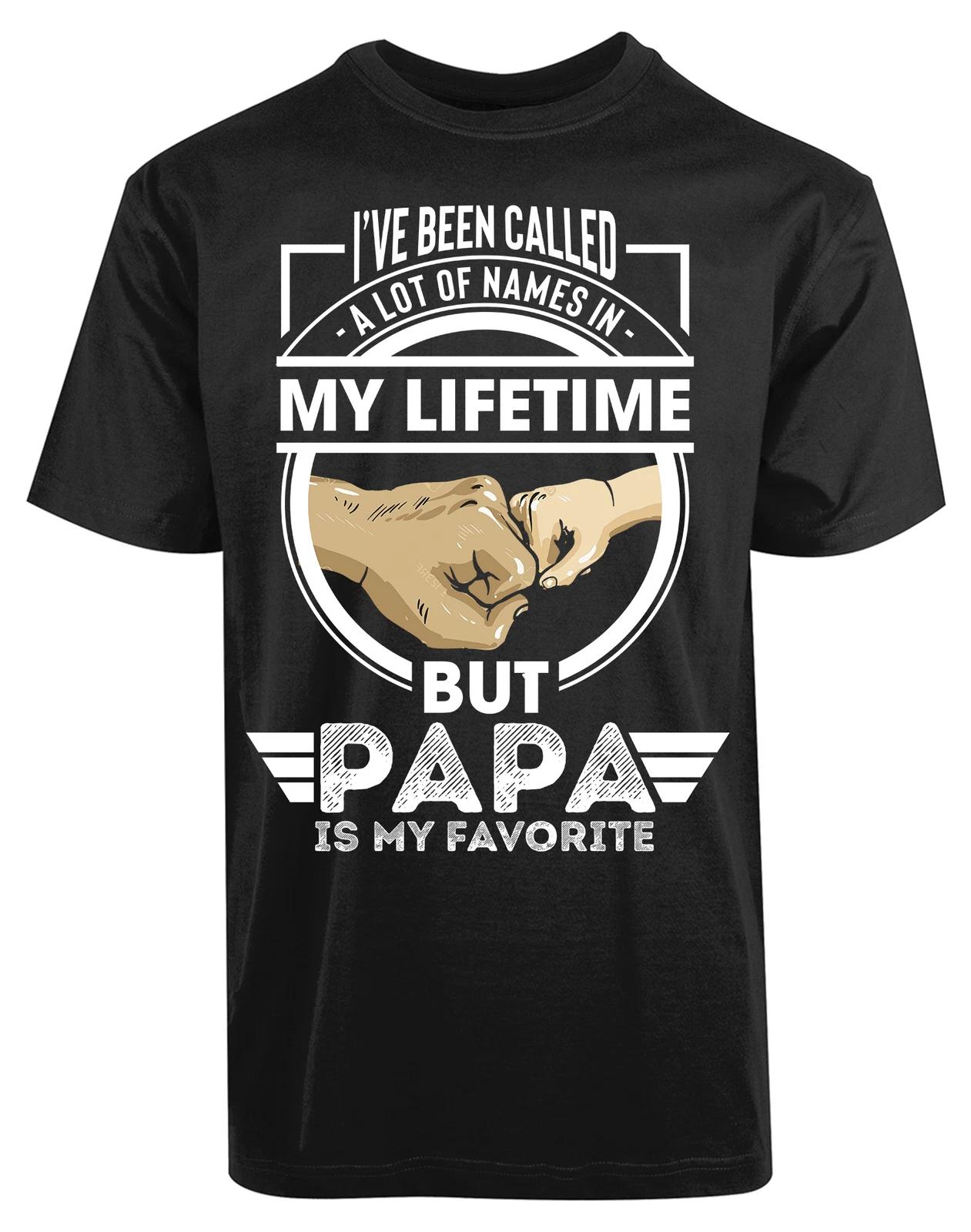 I ve Been Called Lot of Names in Lifetime But Papa Is My Favorite New Mens Shirt S