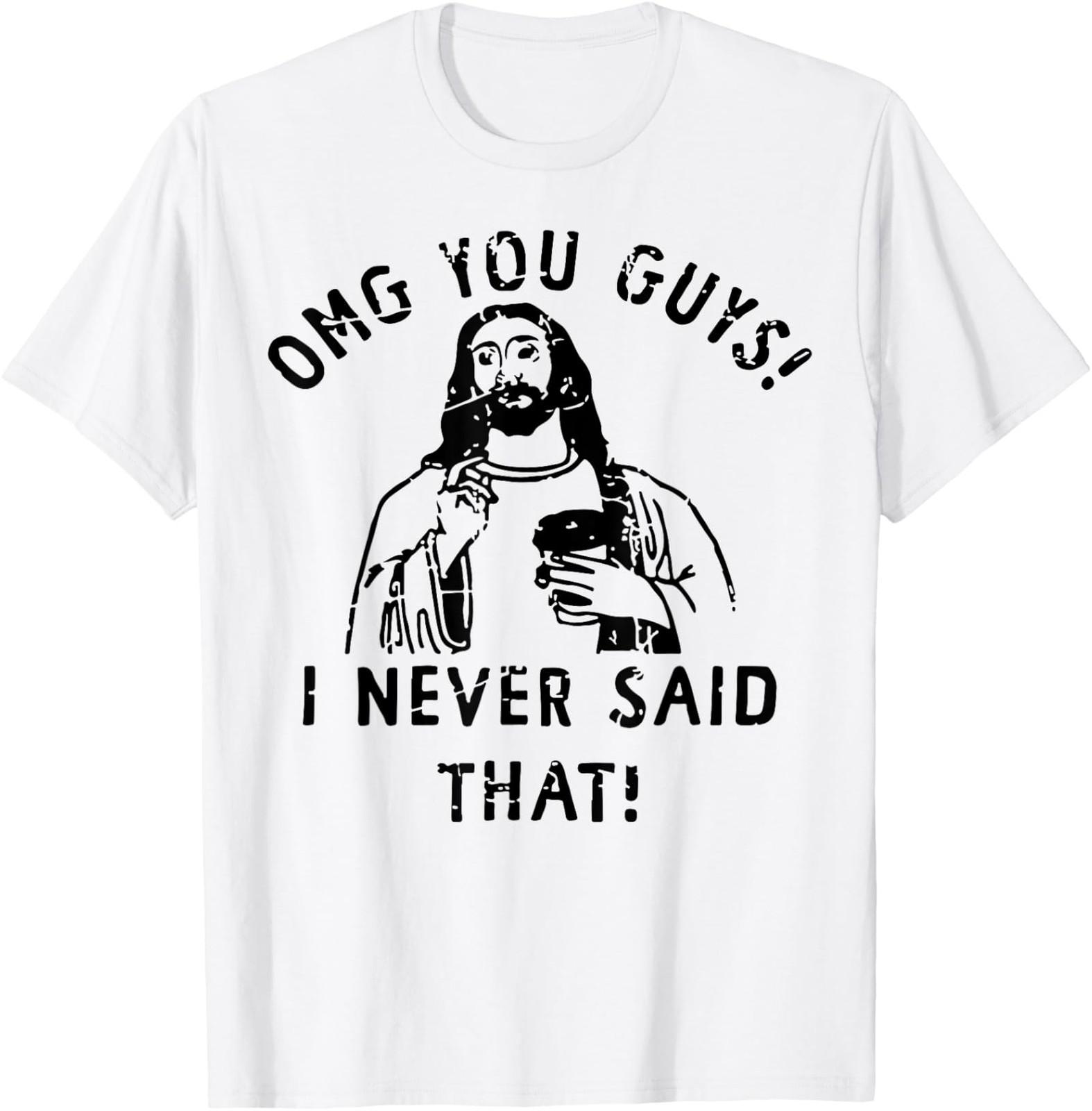 NEW LIMITED Jesus Omg You Guys! I Never Said That T-Shirt XXXXL
