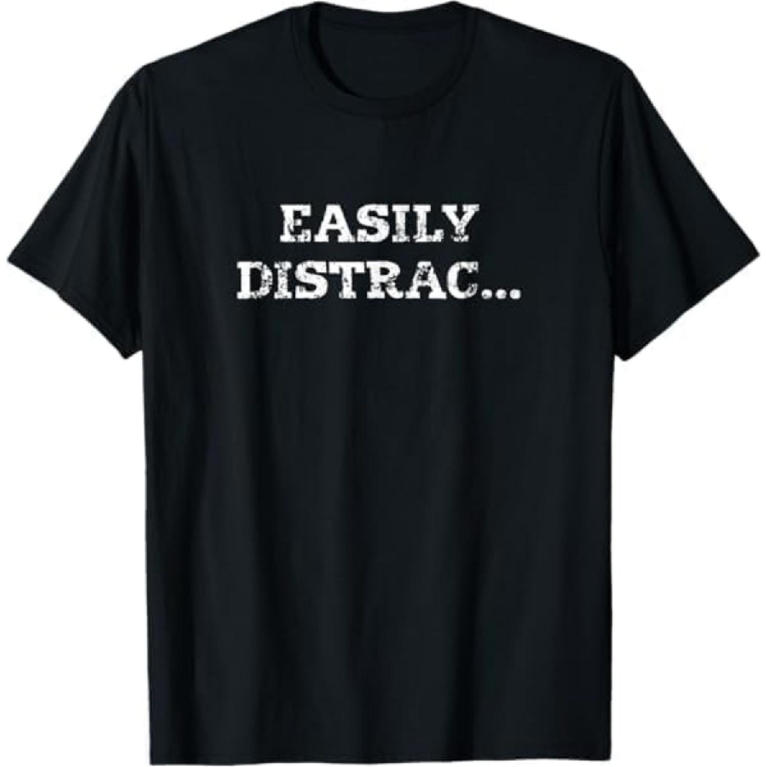 Funny Easily Distracted Distressed Text Humor Design T-Shirt HABI Mens Womens Tank Top Sweatshirt Hoodie Black S