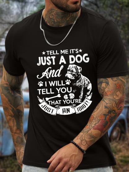 Unisexs Tell Me ItS Just A Dog And I Will Tell You You Are Just An Idiot Cotton TShirt