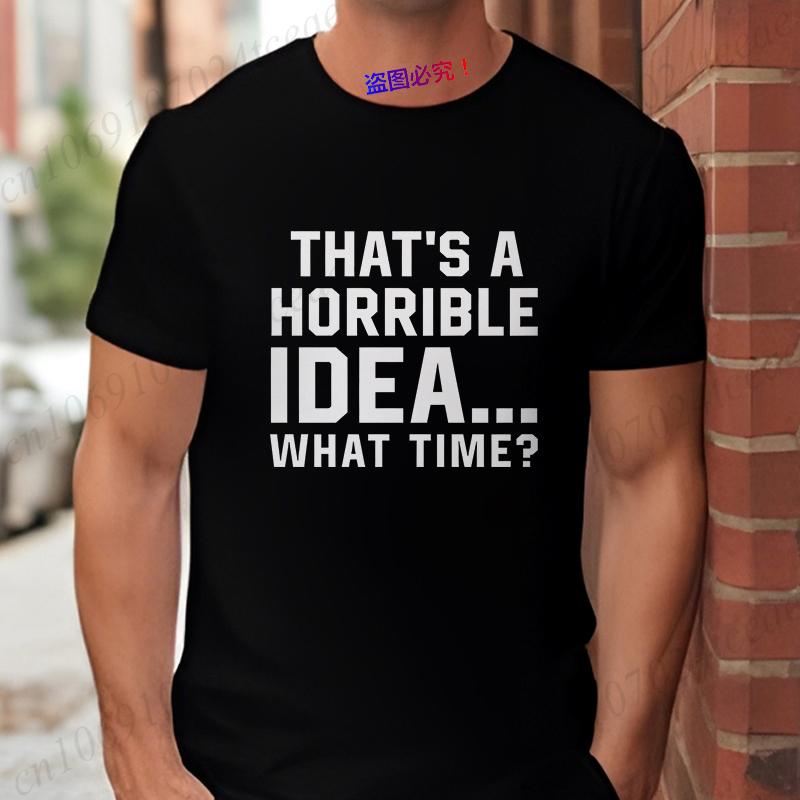 Unisexs Funny Letter Print Tshirt Thats A Horrible Idea What Time Novelty Quote Graphic Tee Casual Soft Short Sleeve Tops