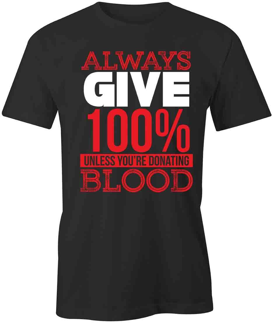 ALWAYS GIVE 100 PERCENT TShirt Tee Short-Sleeved Cotton CLOTHING S1BSA184 XXXL