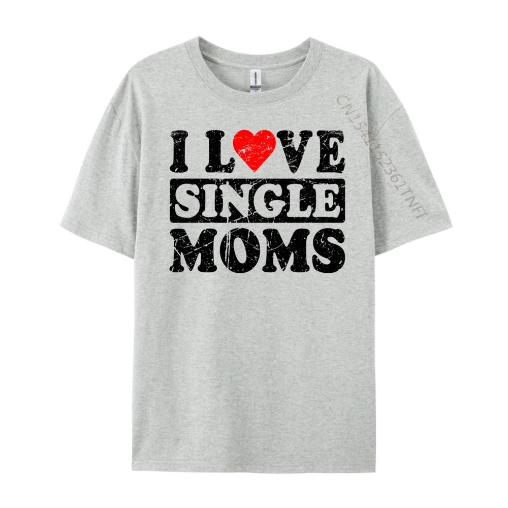 I Love Single Moms Graphic Tee Cotton Funny Gifts Lovers Day Christian Tshirt Unisex Unisexs Clothing Geek