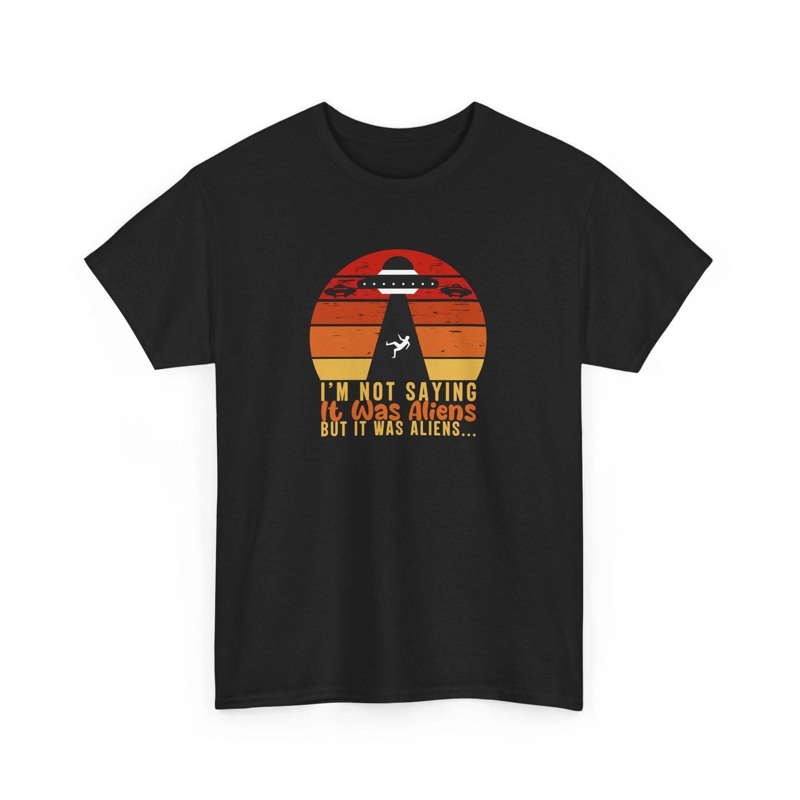 I m not saving it was aliens but it was aliens Shirt | Alien Abduction Shirt 3XL