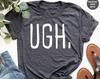 Ugh Shirt, Funny Weekend Shirts, Workout T-Shirt, Brunch TShirt, Weekend Tee, Mom Shirt, Birthday Gifts Shirt, Gym Shirt