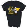 Pelican Lover Funny Pun Unisex Short Sleeve T-Shirt Gift S-5XL