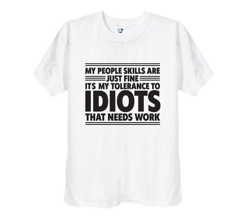 My People Skills Are Pretty Good That's My Tolerance for Idioty Funny Novelty Gift T-shirt Unisex Size Street Humor Fashion Tops