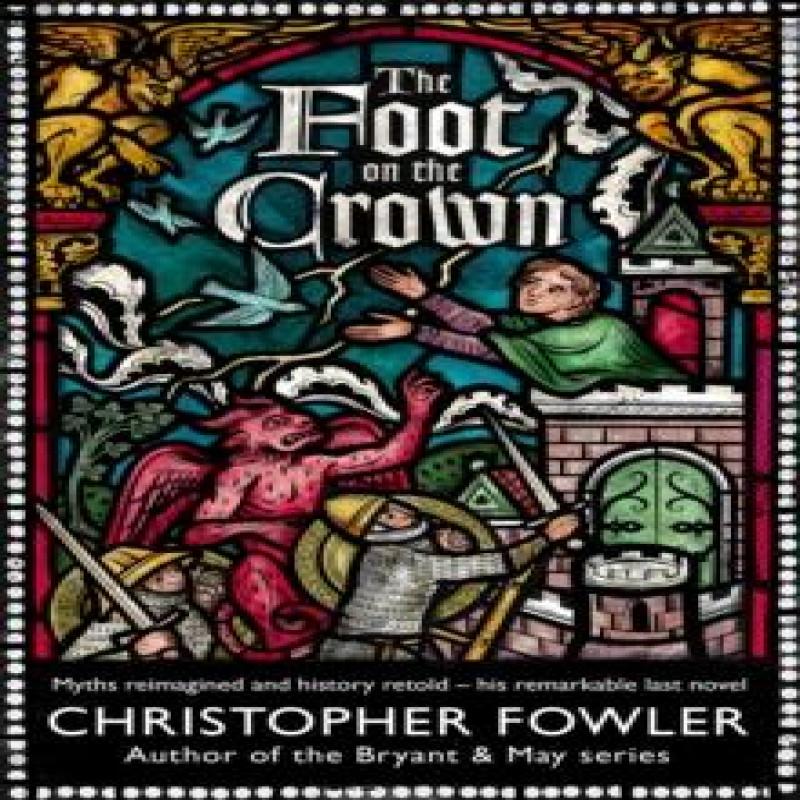 The Foot on the Crown by Christopher Fowler Hardback Book 9781787637443