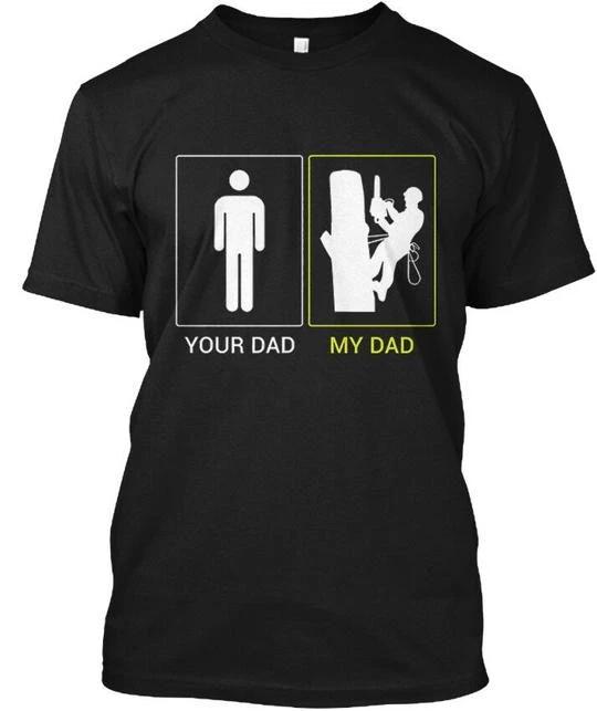 

Your Dad My Arborist - T shirt Made in the USA Size S to 5XL XL