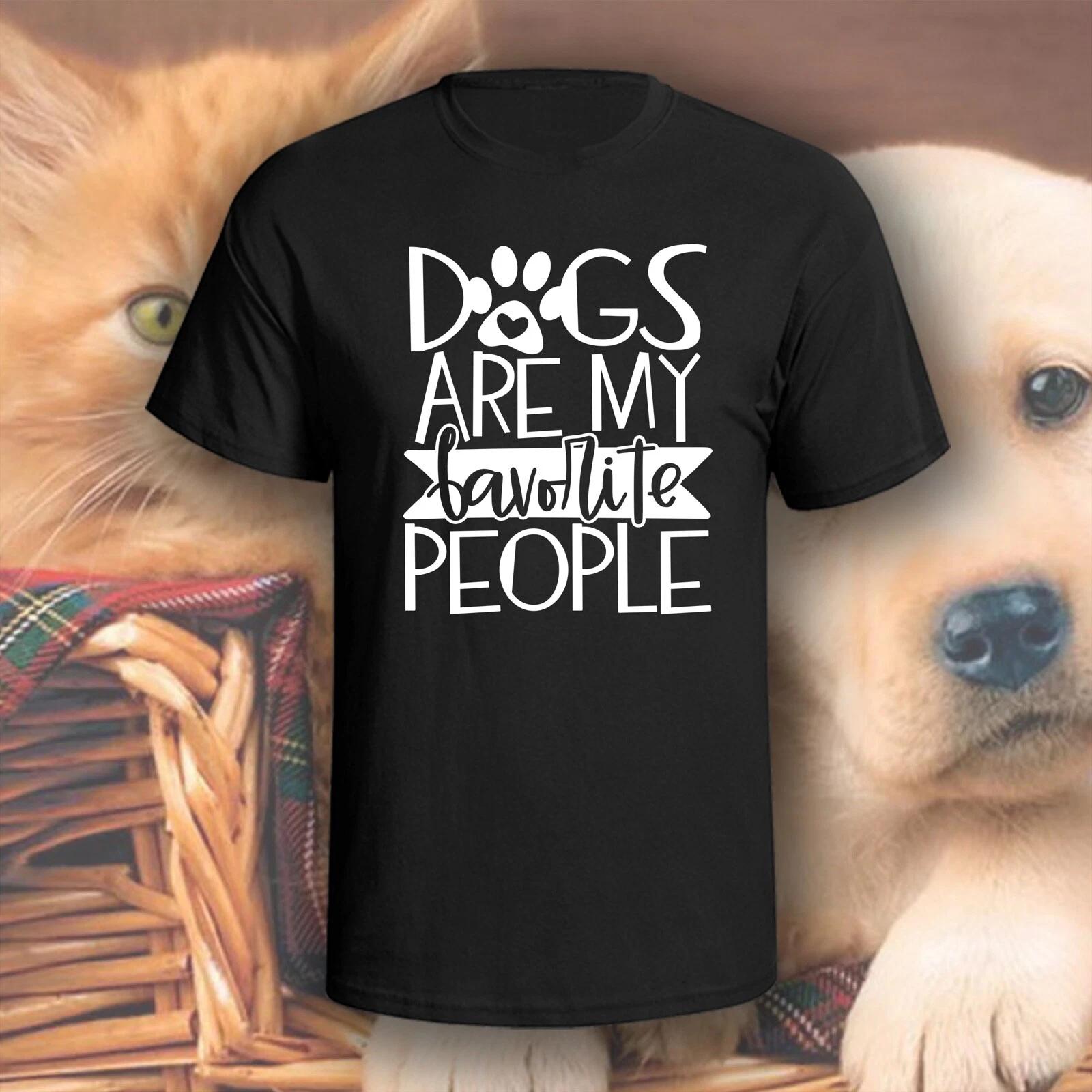 Dogs Are My Favorite People T-Shirt | Pick Your Color! | Dog/Cat Mom 3XL