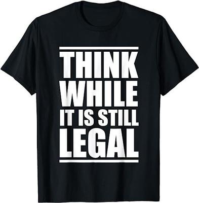 Think While It Is Still Legal Design Best Unisex T-shirt