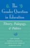 The The Gender Question In Education : Theory, Pedagogy, And Politics Book