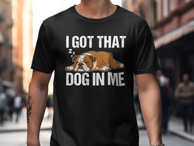 I Got That Dog In Me Shirt, Funny English Bulldog Tee, Sarcastic Lazy Dog Lover Gift, Viral Meme T-Shirt, Nap King Top, Tired Dad Joke Tee