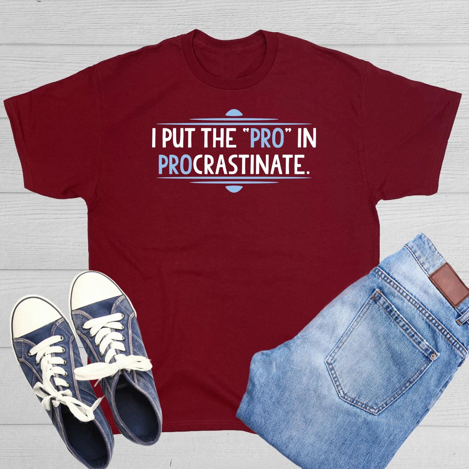 I Put The Pro In Procrastinate Sarcastic Humor Graphic Novelty Funny T shirt M