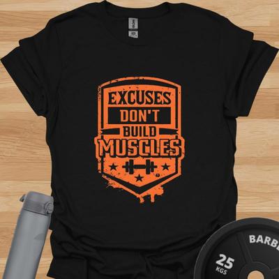 Excuses Don’t Build Muscles T-Shirt – Gym Training Motivation