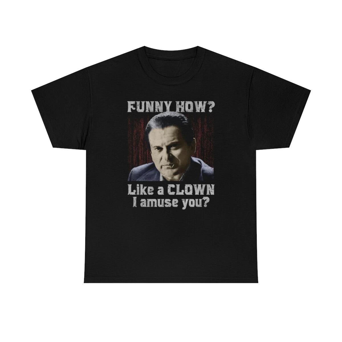 Funny How? Like A Clown? Iconic T-Shirt 3XL