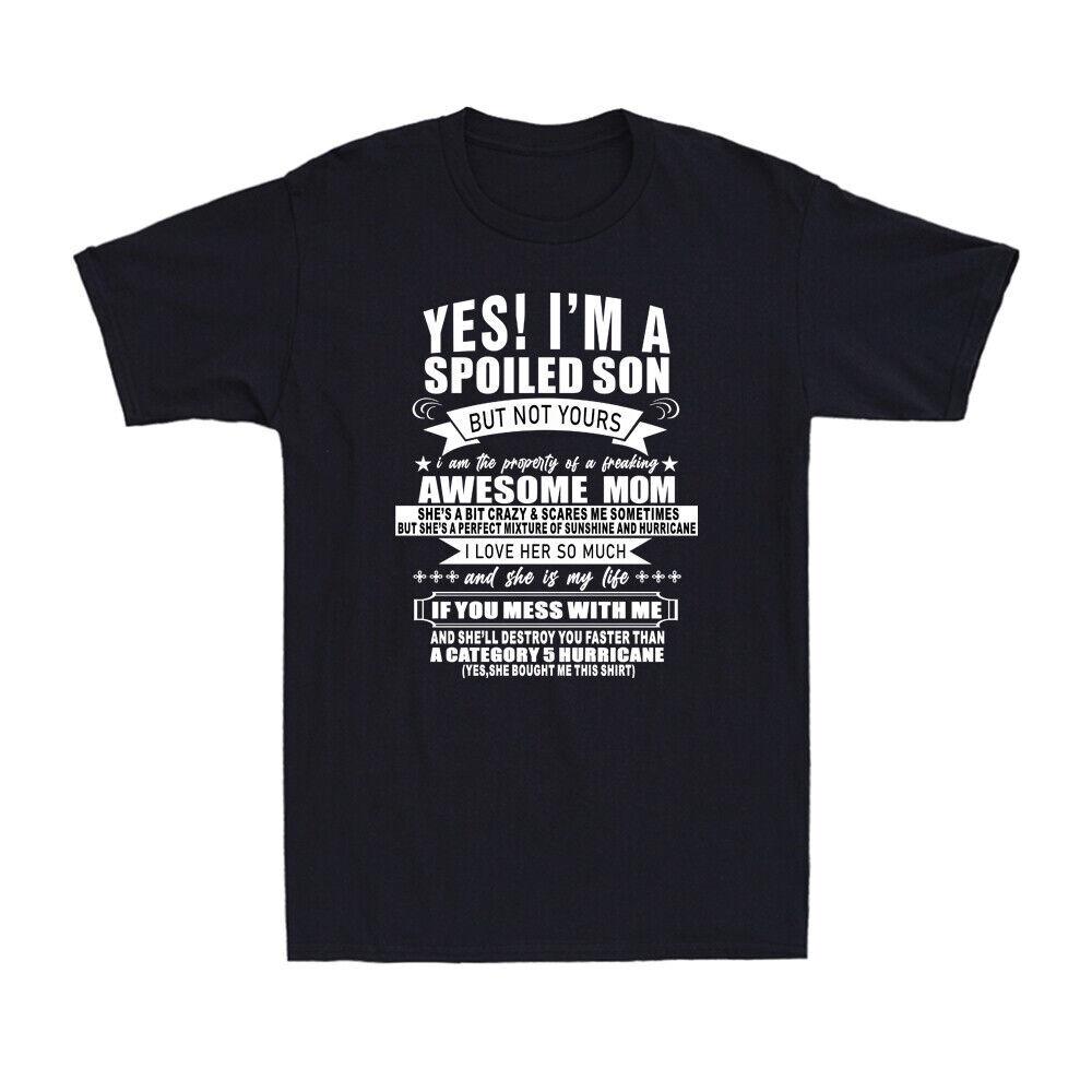 Yes Im A Spoiled Son But Not Yours Awesome Mom Novelty Unisexs TShirt Gift S