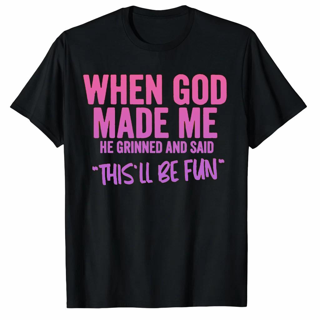 Unisex When God Made Me He Grinned And Said This'll Be Fun Christian T-Shirt