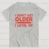 I Dont Get Older I Level Up Funny Gamer Geeky T-Shirt