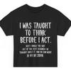I Was Taught To Think Before I Act Funny Sarcasm Sarcastic T Shirt