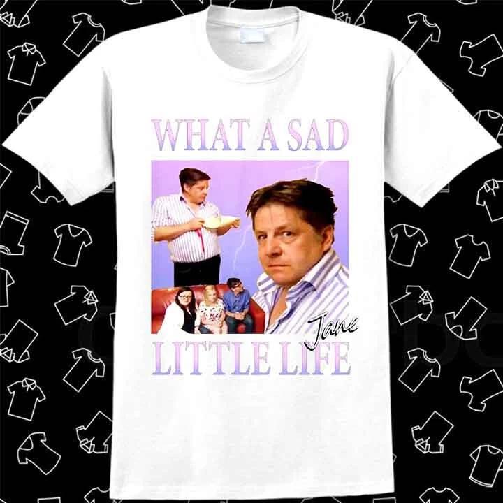 What A Sad Little Life Jane Come Dine With Me Enjoy The Money T Shirt 1143 S