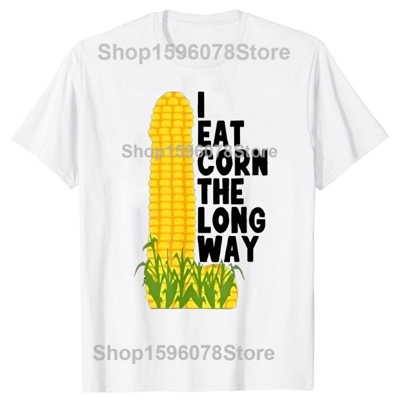 

I Eat Corn The Long Way T-Shirt Adult Humor Corny Joke T Shirt Harajuku O-Neck Cotton Short Sleeve Casual Summer Top Clothes XL