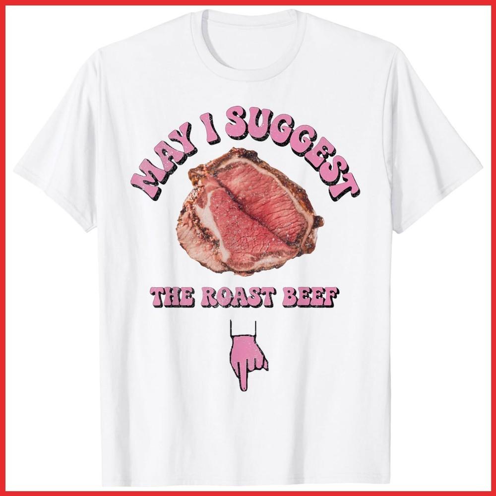 

May I Suggest The Roast Beef Funny White Cotton T-Shirt Unisex T-Shirt XXXL