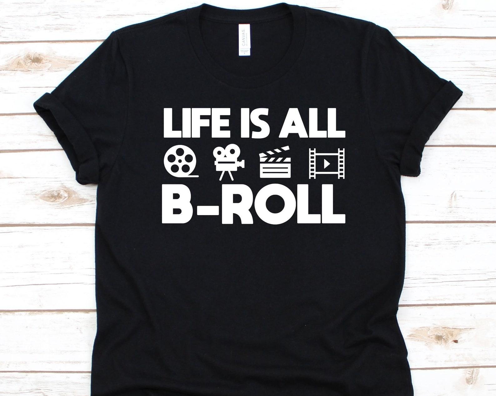 Life Is All B-Roll Shirt, Gift For Filmmakers, Visual Arts, Cinematography Graphic, Motion Pictures, Cinema Design, Filmmaker, Producer 3XL