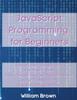 Libro Javascript Programming For Beginners How To Learn Javascript In Less Than A Wee by William Brown - Paperback