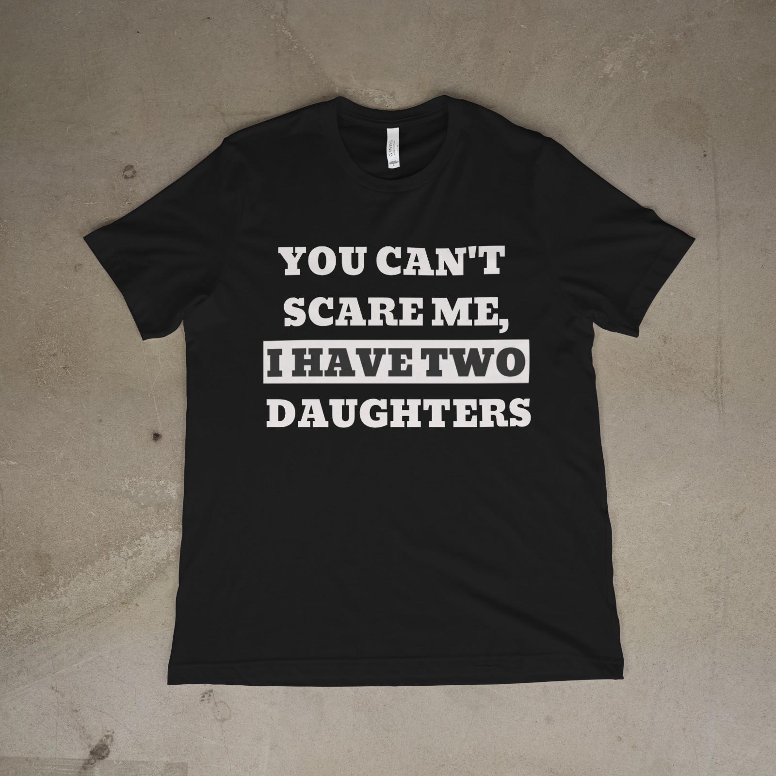 You Can’t Scare Me I Have Two Daughters Shirt Funny Dad Tee 4XL