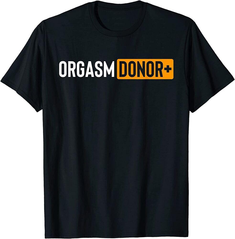 Funny 0Rgasm Donor Dirty Humor Sarcastic Unisex T-Shirt
