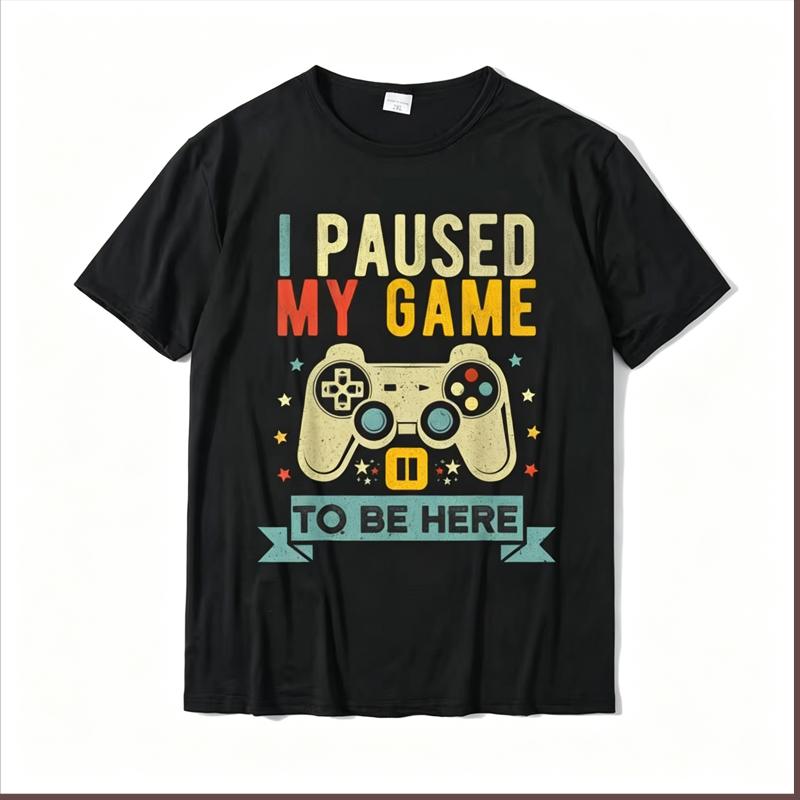 I Paused My Game To Be Here Funny Video Game Humor Joke T-Shirt Gift Cotton Men's T Shirt Crazy Cute Tshirt