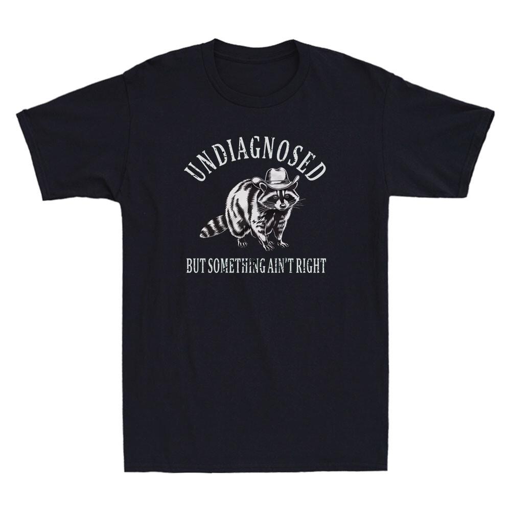 Undiagnosed But Something Ain t Right Funny Cowboy Raccoon Saying Men s T-Shirt Unisex T-Shirt XXXL