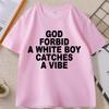 God Forbid A White Boy Catch A Vibe T Shirt Funny Stupid Tops Cotton Comfortable Men's Clothing Streetwear