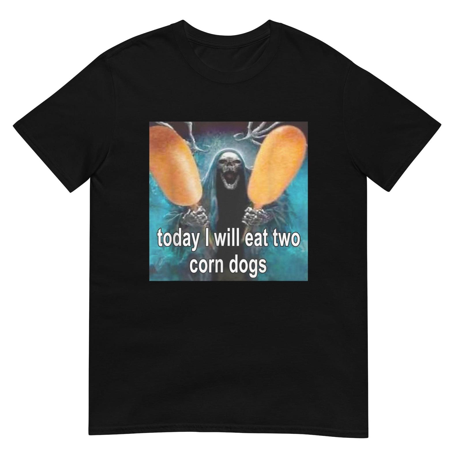 Today I Will Eat Two Corn Dogs Shirt 3XL