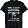 Some Old Men Take Naps Real Old Men Funny Weight Lifting T-Shirt