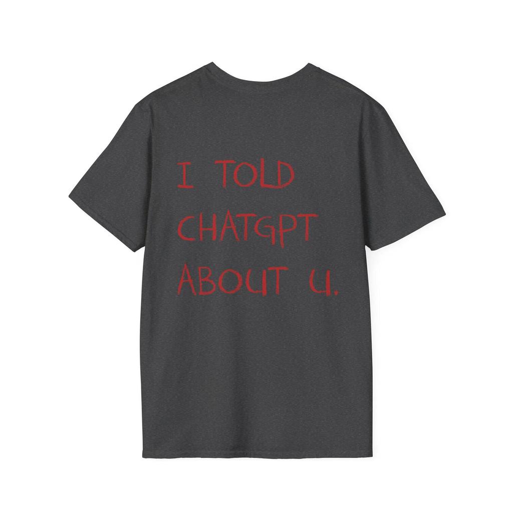SpringSummer I Told ChatGPT about You Funny Pattern Printed Cotton Loose Short Sleeve Round Neck MensWomens Casual Tshirt