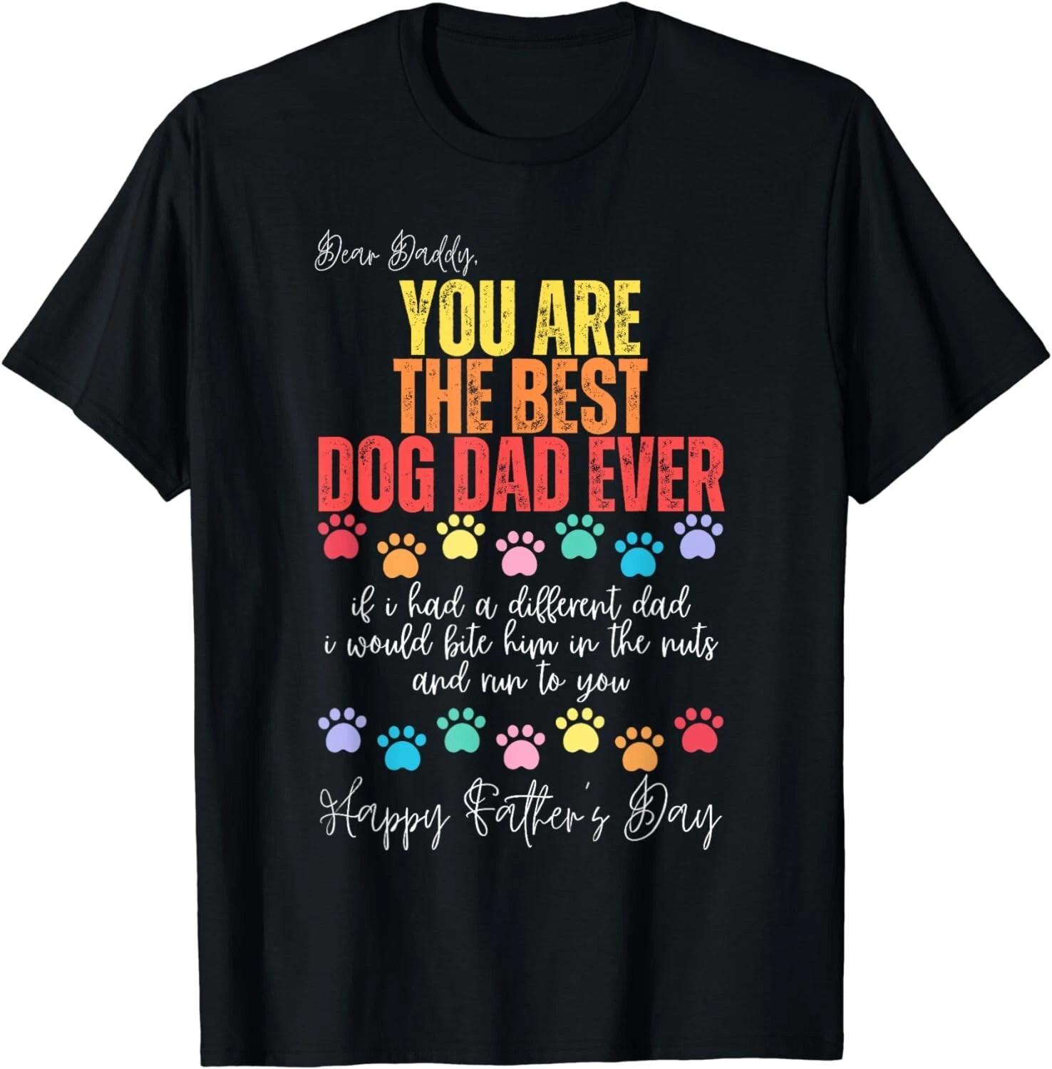 Dear Daddy, You Are The Best Dog Dad Ever Father s Day Dogs Gift Unisex T-Shirt S