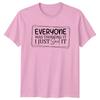 Everyone Was Thinking It I Just Said It Funny Quote Slogan TShirt