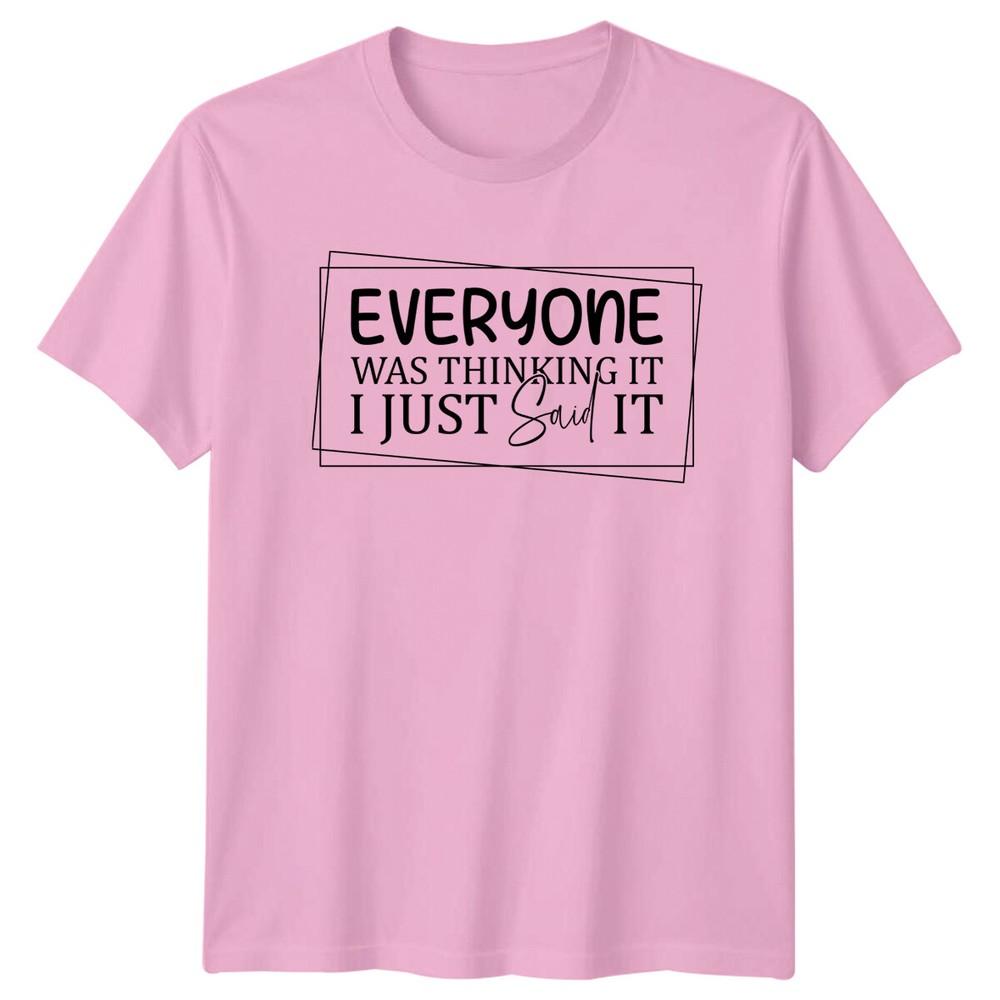 Everyone Was Thinking It I Just Said It Funny Quote Slogan TShirt