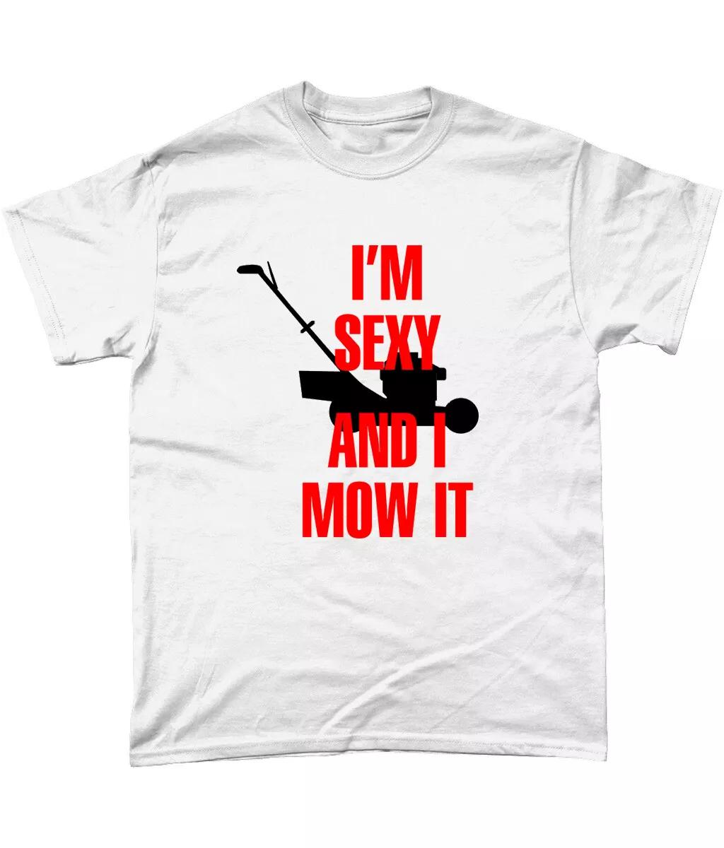 

Im Sexy And I Mow It T Shirt Father Husband Gardening Joke Gift 2XL