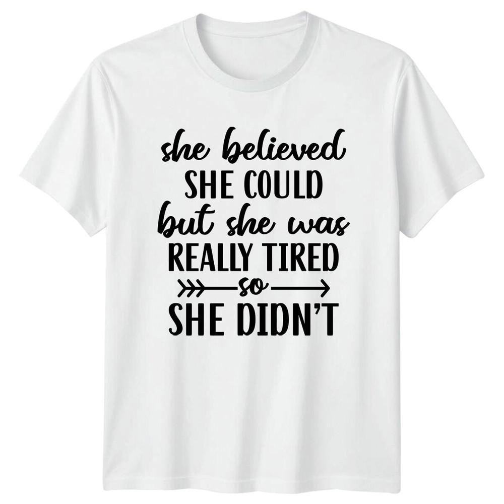 She Believed She Could But She Was Really Tired So She Didnt TShirt S
