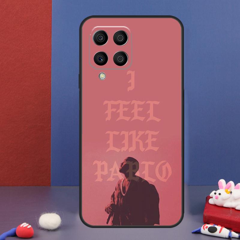 I Feel Like Pablo Case For Samsung Galaxy M32 M52 M12 M16 M14 M54 M13 M33 M53 M56 M36 M31 M11 M35 M55 M15 M06